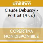 Claude Debussy - Portrait (4 Cd) cd musicale di Claude Debussy