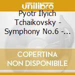Pyotr Ilyich Tchaikovsky - Symphony No.6 - Serenade For Strings cd musicale di Pyotr Ilyich Tchaikovsky