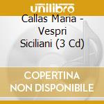 Callas Maria - Vespri Siciliani (3 Cd) cd