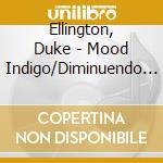 Ellington, Duke - Mood Indigo/Diminuendo In Blue (2 Cd) cd musicale di Duke Ellington