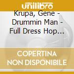 Krupa, Gene - Drummin Man - Full Dress Hop (2 Cd) cd musicale di Krupa, Gene