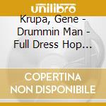Krupa, Gene - Drummin Man - Full Dress Hop (2 Cd) cd