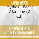 Mythos - Edgar Allan Poe (2 Cd) cd musicale di Mythos