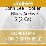 John Lee Hooker - Blues Archive 5 (2 Cd) cd