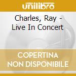 Charles, Ray - Live In Concert cd musicale di Ray Charles