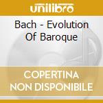 Bach - Evolution Of Baroque cd