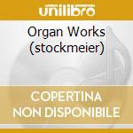 Organ Works (stockmeier) cd musicale di BACH