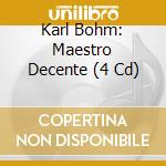 Karl Bohm: Maestro Decente (4 Cd) cd musicale di BOHM