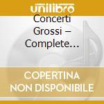 Concerti Grossi – Complete Recordings cd