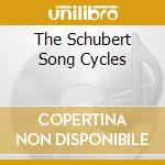 The Schubert Song Cycles cd