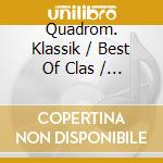 Quadrom. Klassik / Best Of Clas / Various cd musicale di AA.VV.