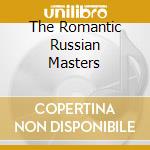The Romantic Russian Masters cd musicale di AA.VV.