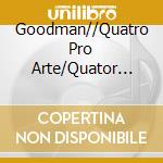 Goodman//Quatro Pro Arte/Quator Calvet - Streichquartette (4 Cd) cd musicale di AA.VV.