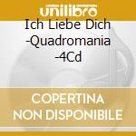 Ich Liebe Dich -Quadromania -4Cd cd