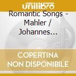 Romantic Songs - Mahler / Johannes Brahms / Strauss cd musicale di AA.VV.