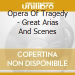Opera Of Tragedy - Great Arias And Scenes cd