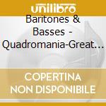 Baritones & Basses - Quadromania-Great Voices Of The Century Baritones & Basses cd
