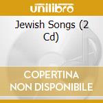 Jewish Songs (2 Cd) cd musicale di Artisti Vari