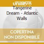 Tangerine Dream - Atlantic Walls cd musicale di Tangerine Dream