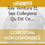 Ray Ventura Et Ses Collegiens Qu Est Ce Que L On Attend Pour Etre ... cd