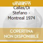 Callas/Di Stefano - Montreal 1974 cd musicale di Stefano Callas/di