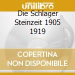 Die Schlager Steinzeit 1905 1919 cd