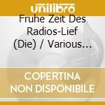 Fruhe Zeit Des Radios-Lief (Die) / Various (2 Cd) cd
