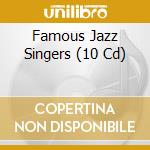 Famous Jazz Singers (10 Cd) cd