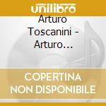 Arturo Toscanini - Arturo Toscanini (4 Cd) cd musicale di Arturo Toscanini