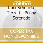Rudi Schuricke Terzett - Penny Serenade cd musicale di Rudi Schuricke Terzett