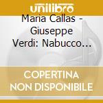 Maria Callas - Giuseppe Verdi: Nabucco (2 Cd) cd musicale