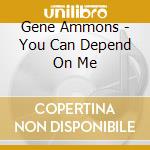 Gene Ammons - You Can Depend On Me cd musicale di Gene Ammons