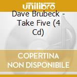 Dave Brubeck - Take Five (4 Cd) cd musicale di Dave Brubeck