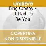 Bing Crosby - It Had To Be You cd