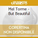 Mel Torme - But Beautiful cd musicale di Mel Torme