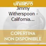 Jimmy Witherspoon - California Blues cd musicale di Jimmy Witherspoon
