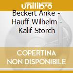 Beckert Anke - Hauff Wilhelm - Kalif Storch cd musicale di Beckert Anke