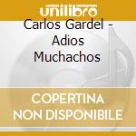 Carlos Gardel - Adios Muchachos cd