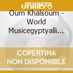 Oum Khalsoum - World Musicegyptyalli Kan Yechgeek An cd musicale di Oum Khalsoum