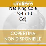 Nat King Cole - Set (10 Cd) cd musicale di Cole nat king