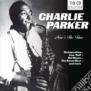 Charlie Parker - Now's The Time (10 Cd) cd musicale di Charlie Parker