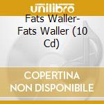 Fats Waller- Fats Waller (10 Cd) cd musicale di Fats Waller