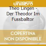 Theo Lingen - Der Theodor Im Fussballtor cd