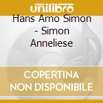 Hans Arno Simon - Simon Anneliese cd musicale