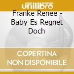 Franke Renee - Baby  Es Regnet Doch cd