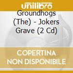 Groundhogs (The) - Jokers Grave (2 Cd) cd