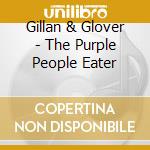 Gillan & Glover - The Purple People Eater cd musicale di GILLAN & GLOVER