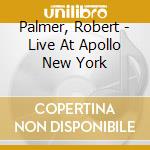 Palmer, Robert - Live At Apollo New York cd musicale di Robert Palmer