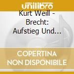 Kurt Weill - Brecht: Aufstieg Und Fall Der Stadt Mahagonny (2 Cd) cd