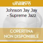 Johnson Jay Jay - Supreme Jazz cd musicale di JOHNSON JAY JAY